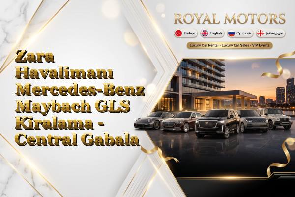 Zara Havalimanı Mercedes-Benz Maybach GLS Kiralama - Central Gabala