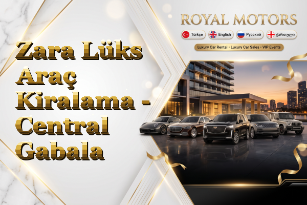 Zara Lüks Araç Kiralama - Central Gabala