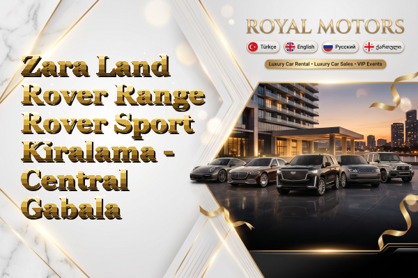 Zara Land Rover Range Rover Sport Kiralama - Central Gabala