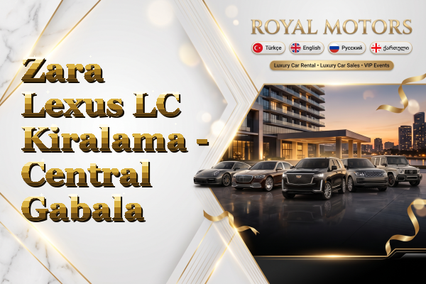 Zara Lexus LC Kiralama - Central Gabala