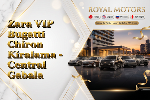 Zara VIP Bugatti Chiron Kiralama - Central Gabala