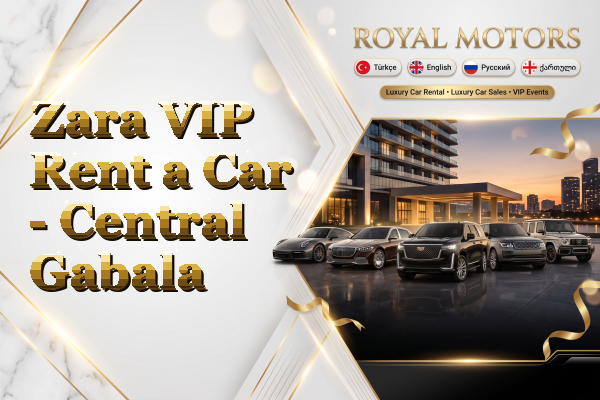 Zara VIP Rent a Car - Central Gabala