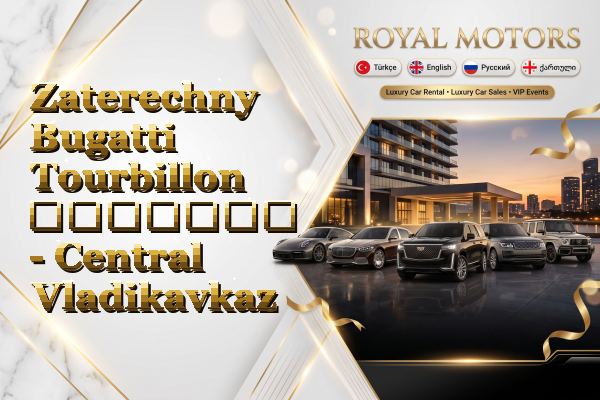 Zaterechny Bugatti Tourbillon გაყიდვა - Central Vladikavkaz