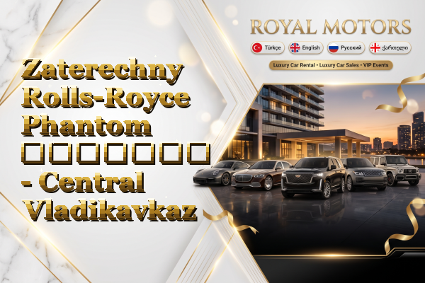Zaterechny Rolls-Royce Phantom გაყიდვა - Central Vladikavkaz