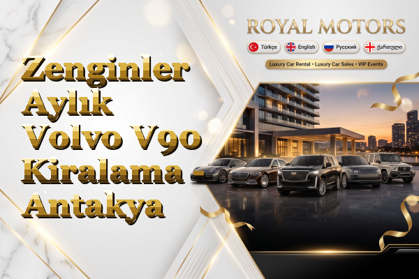 Zenginler Aylık Volvo V90 Kiralama - Antakya