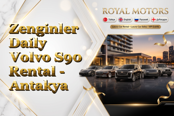 Zenginler Daily Volvo S90 Rental - Antakya