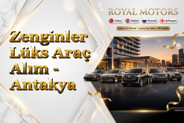 Zenginler Lüks Araç Alım - Antakya