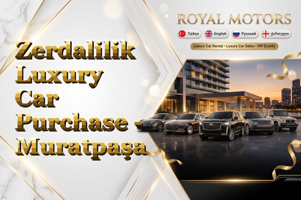 Zerdalilik Luxury Car Purchase - Muratpaşa