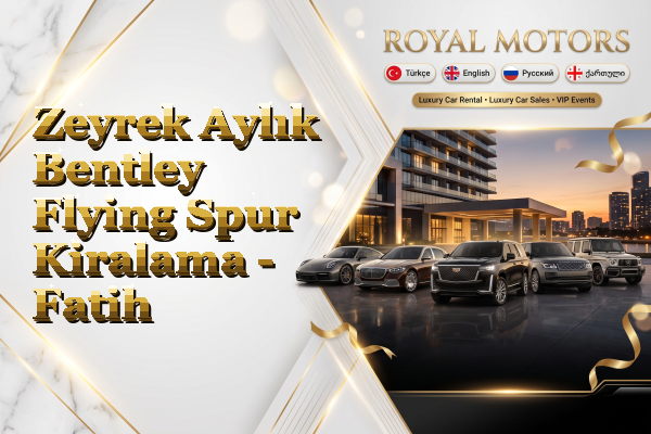 Zeyrek Aylık Bentley Flying Spur Kiralama - Fatih