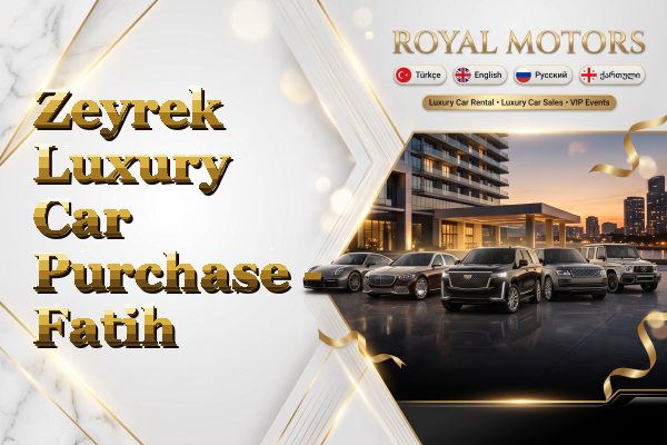 Zeyrek Luxury Car Purchase - Fatih