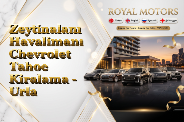 Zeytinalanı Havalimanı Chevrolet Tahoe Kiralama - Urla