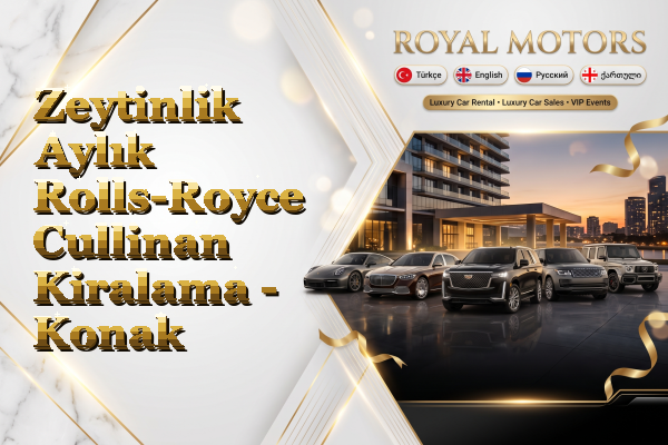 Zeytinlik Aylık Rolls-Royce Cullinan Kiralama - Konak