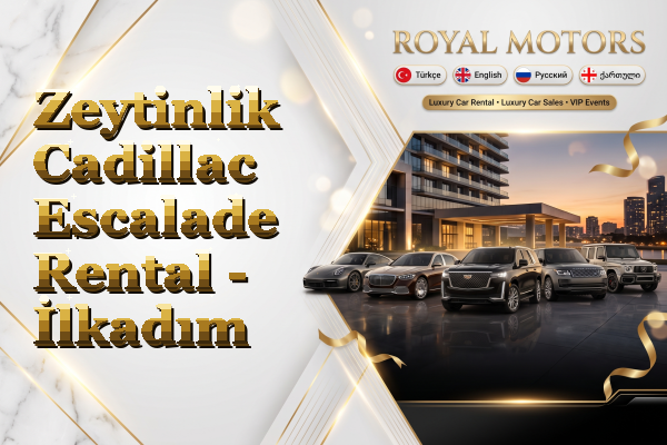 Zeytinlik Cadillac Escalade Rental - İlkadım