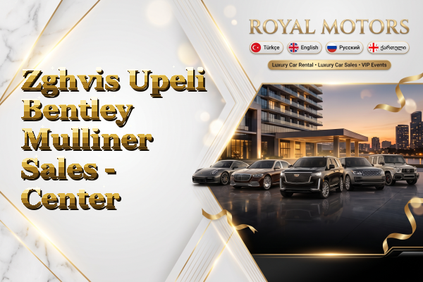 Zghvis Upeli Bentley Mulliner Sales - Center
