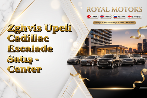 Zghvis Upeli Cadillac Escalade Satış - Center