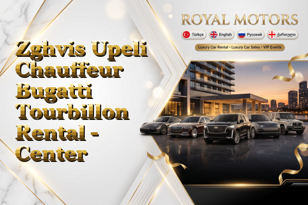 Zghvis Upeli Chauffeur Bugatti Tourbillon Rental - Center