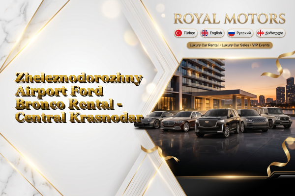 Zheleznodorozhny Airport Ford Bronco Rental - Central Krasnodar