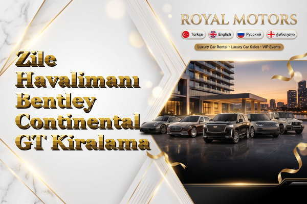 Zile Havalimanı Bentley Continental GT Kiralama