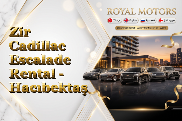Zir Cadillac Escalade Rental - Hacıbektaş