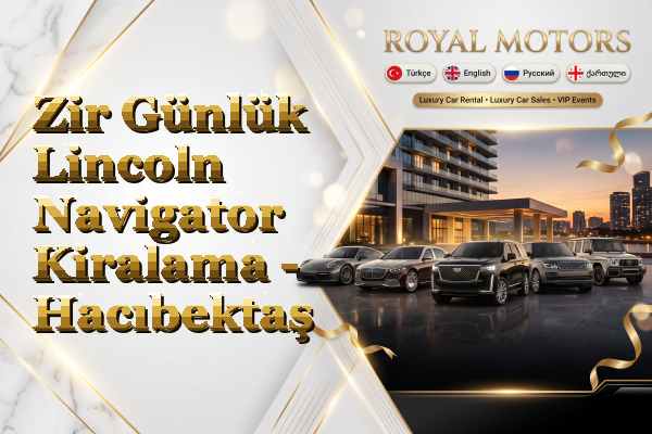 Zir Günlük Lincoln Navigator Kiralama - Hacıbektaş
