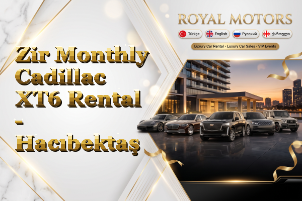 Zir Monthly Cadillac XT6 Rental - Hacıbektaş