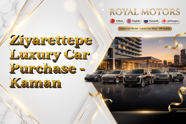 Ziyarettepe Luxury Car Purchase - Kaman