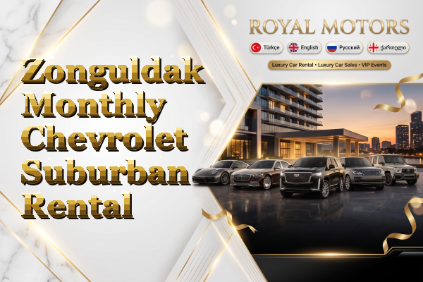 Zonguldak Monthly Chevrolet Suburban Rental