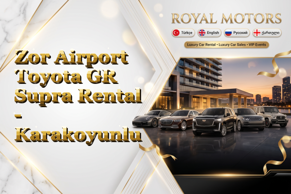 Zor Airport Toyota GR Supra Rental - Karakoyunlu