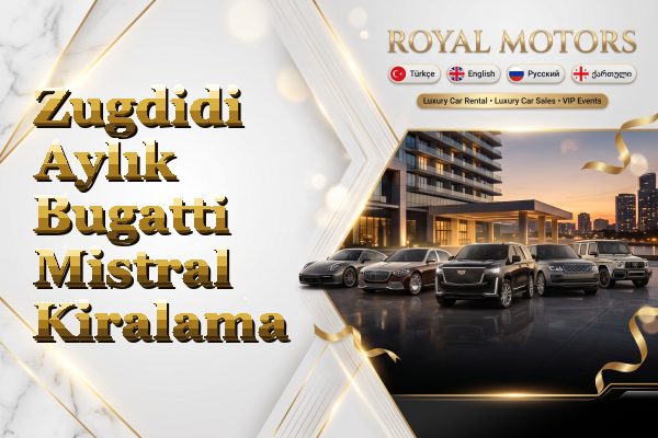 Zugdidi Aylık Bugatti Mistral Kiralama