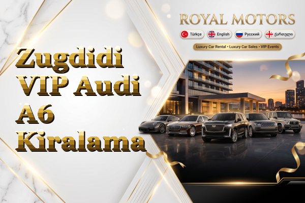 Zugdidi VIP Audi A6 Kiralama