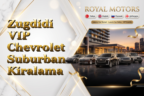 Zugdidi VIP Chevrolet Suburban Kiralama