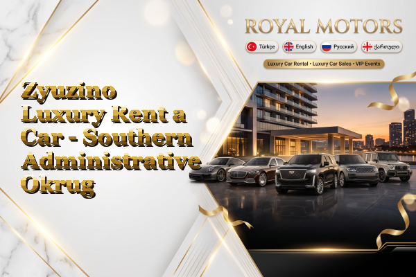 Zyuzino Luxury Rent a Car - Southern Administrative Okrug